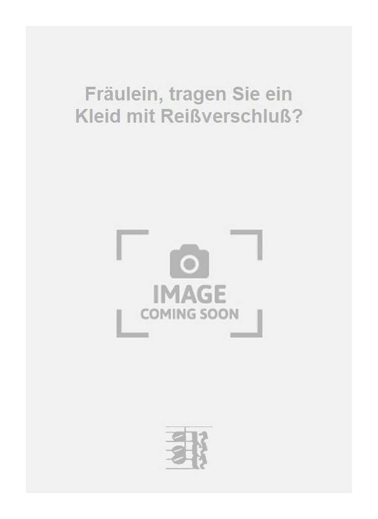 Fräulein, tragen Sie ein Kleid mit Reißverschluß?